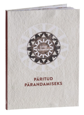 Päritud pärandamiseks. Eesti Rahvakunsti ja Käsitöö Liit 30