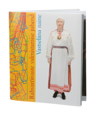 Rahvarõivaste valmistamise juhend. Vastseliina naine