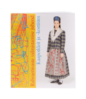 Rahvarõivaste valmistamise juhend. Kaapotkleit ja -kostüüm